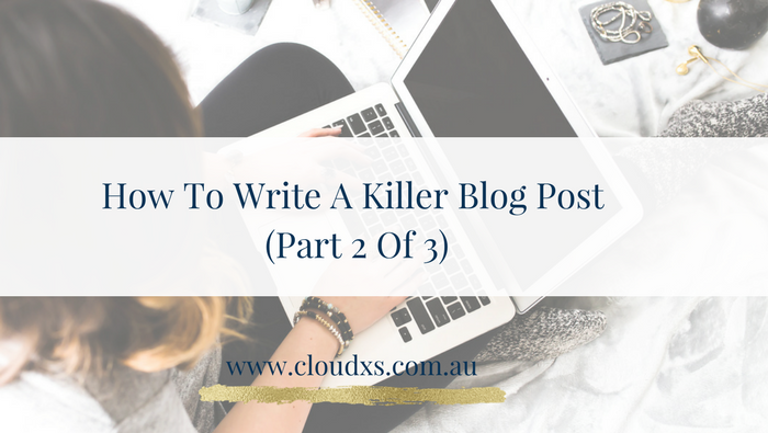 How To Write A Killer Blog Post (Part 2 Of 3) - CloudXS