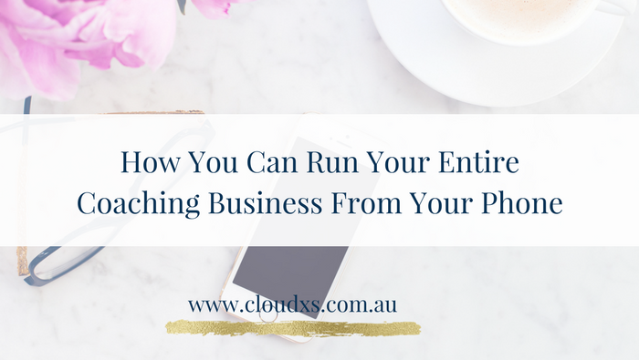 How You Can Run Your Entire Coaching Business From Your Phone
