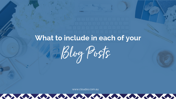 What To Include In Each Of Your Blog Posts